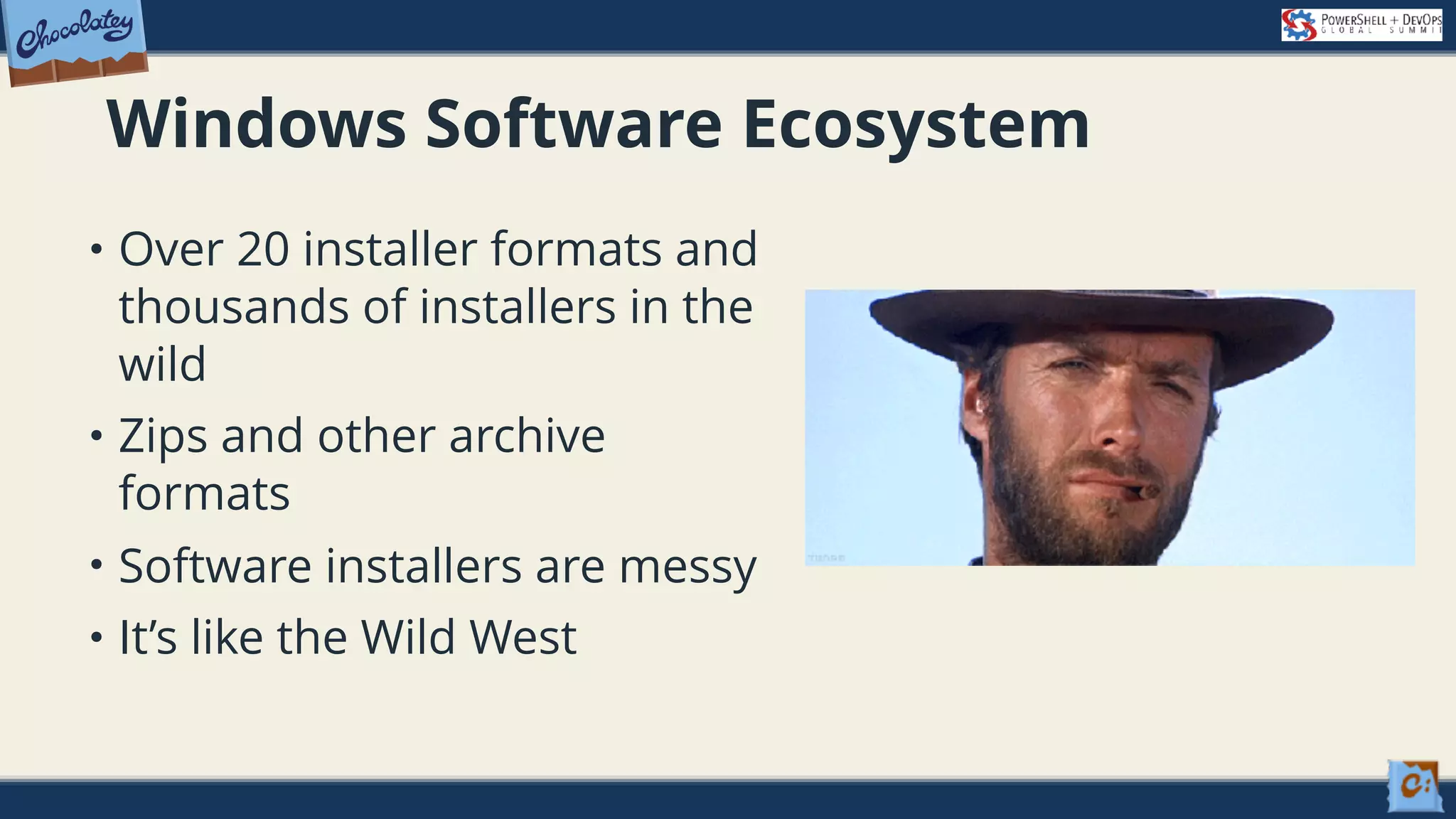 Windows Software Ecosystem • Over 20 installer formats and thousands of installers in the wild • Zips and other archive formats • Software installers are messy • It’s like the Wild West 
