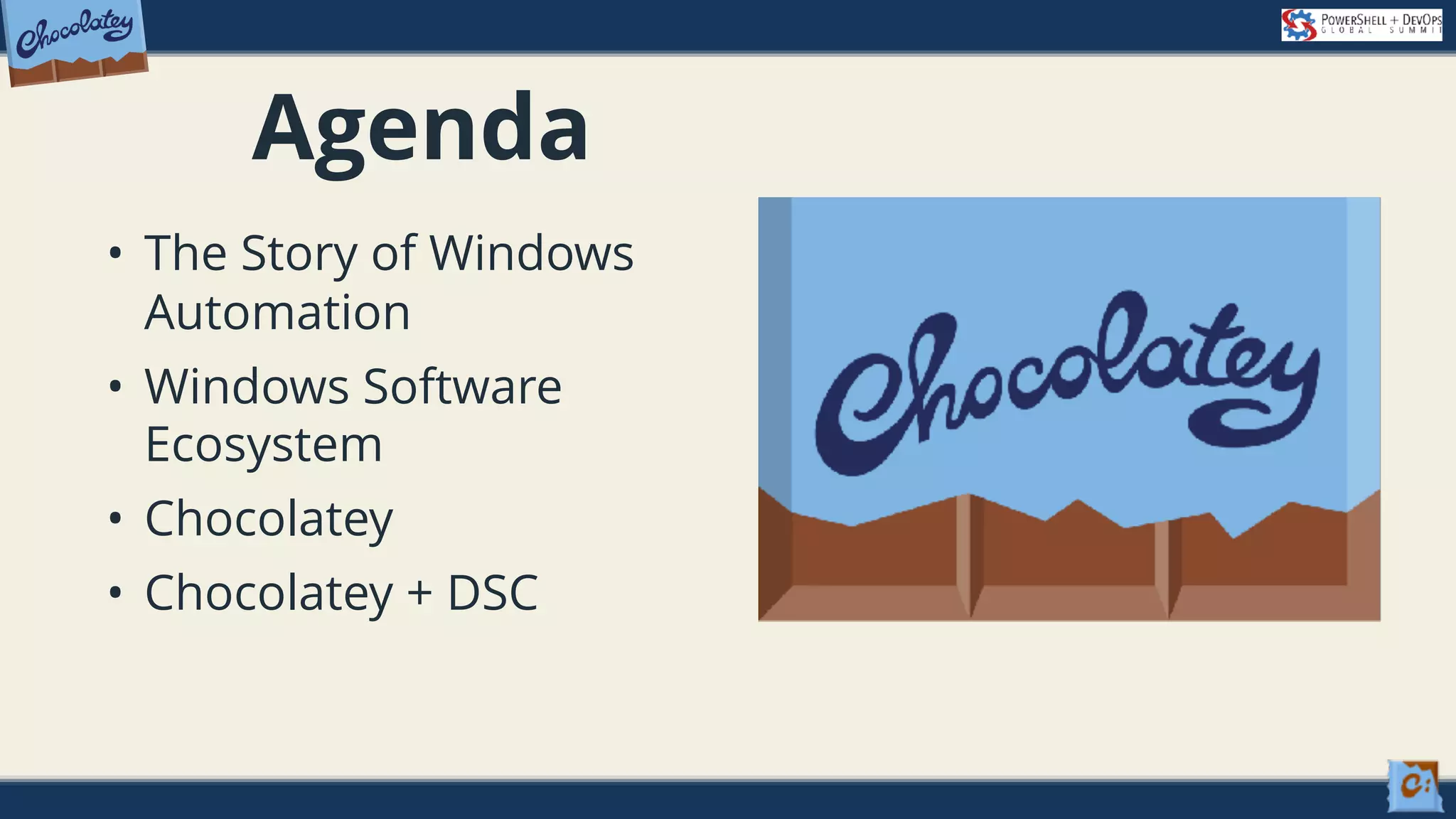 Agenda • The Story of Windows Automation • Windows Software Ecosystem • Chocolatey • Chocolatey + DSC 