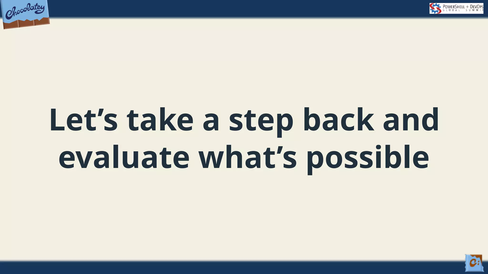 Let’s take a step back and evaluate what’s possible 