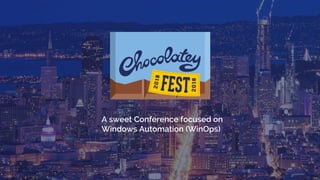 A sweet Conference focused on
Windows Automation (WinOps)
 