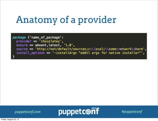 puppetconf.com #puppetconf
Anatomy of a provider
Friday, August 23, 13
 