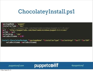 puppetconf.com #puppetconf
ChocolateyInstall.ps1
Friday, August 23, 13
 