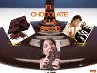 EL  CHOCOLATE  Y LA  SALUD EL  CHOCOLATE  Y  LA  SALUD EL  CHOCOLATE  Y  LA  SALUD EL  CHOCOLATE  Y  LA  SALUD 