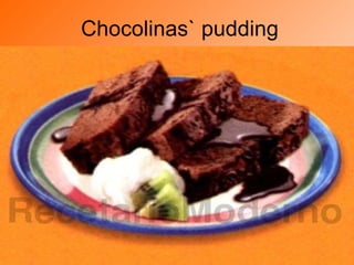 Chocolinas` pudding 