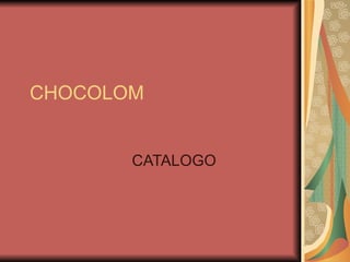 CHOCOLOM CATALOGO 