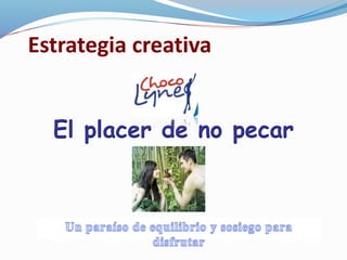 Estrategia creativa
El placer de no pecar
 