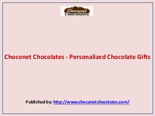 Choconet Chocolates - Personalized Chocolate Gifts
Published by: http://www.choconetchocolates.com/
 