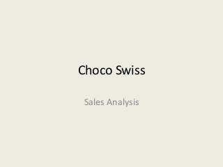 Choco Swiss
Sales Analysis
 