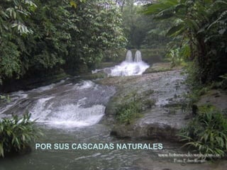 POR SUS CASCADAS NATURALES