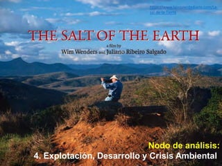 Nodo de análisis:
4. Explotación, Desarrollo y Crisis Ambiental
https://www.laizquierdadiario.com/La-
sal-de-la-Tierra
 