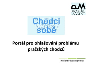 Portál pro ohlašování problémů
pražských chodců

 