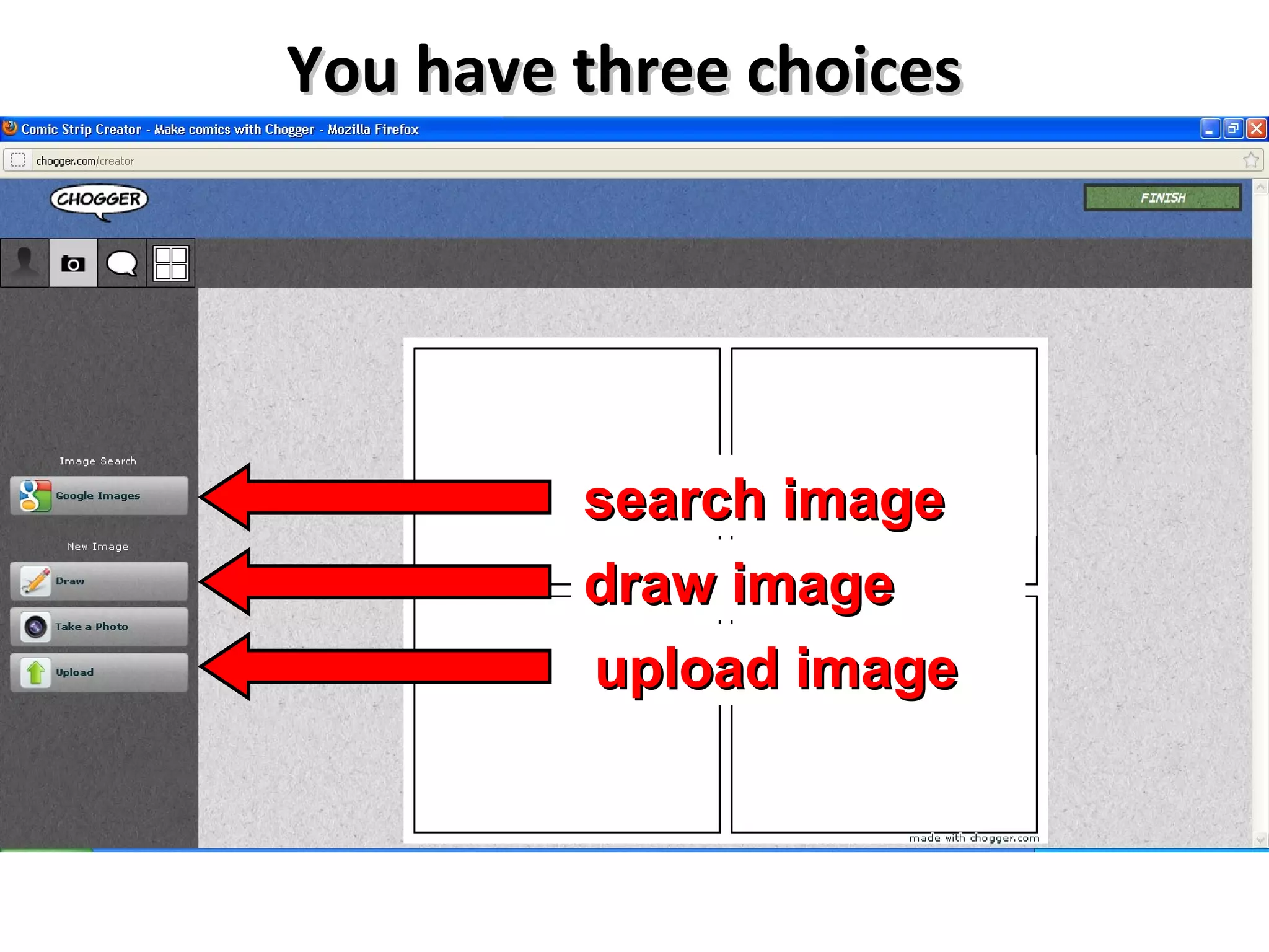 You have three choices




         search image
         draw image
         upload image
 
