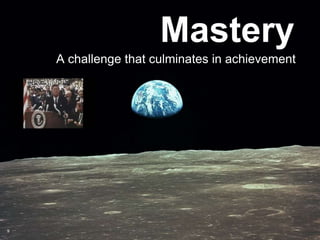 Mastery9A challenge that culminates in achievement