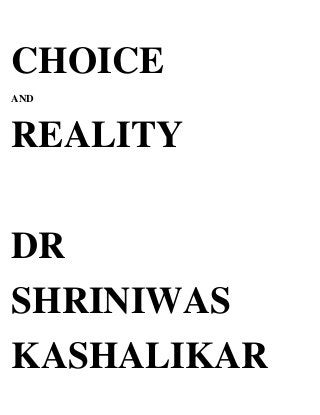 CHOICE
AND



REALITY

DR
SHRINIWAS
KASHALIKAR
 