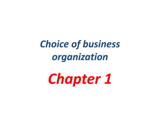 Choice of business
organization
Chapter 1
 