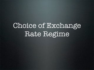 Choice of Exchange
   Rate Regime
 