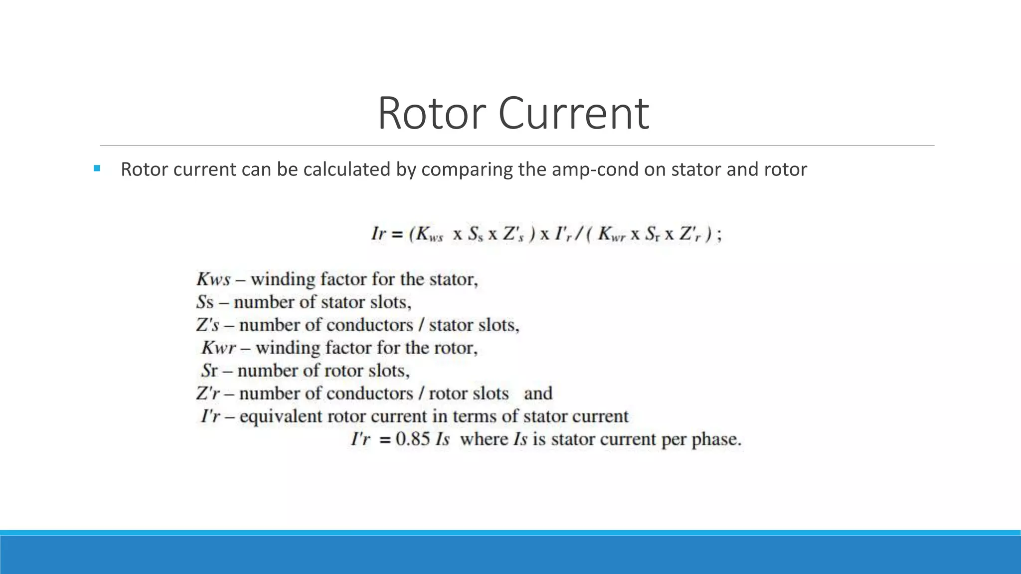 Rotor Current
 Rotor current can be calculated by comparing the amp-cond on stator and rotor
 