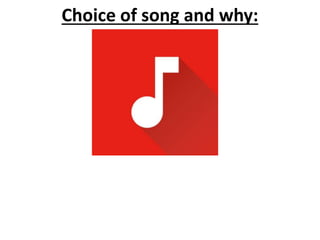 Choice of song and why:
 