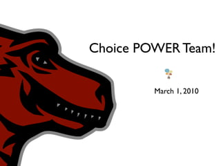Choice POWER Team!

         March 1, 2010
 