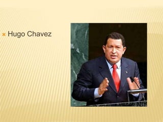    Hugo Chavez
 