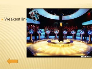    Weakest link
 