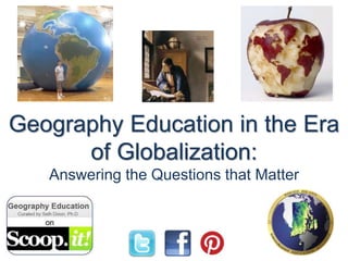 Geography Education in the Era
of Globalization:
Answering the Questions that Matter
 