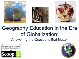 Geography Education in the Era
of Globalization:
Answering the Questions that Matter
 