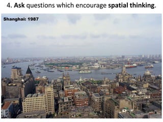 4. Ask questions which encourage spatial thinking.
 