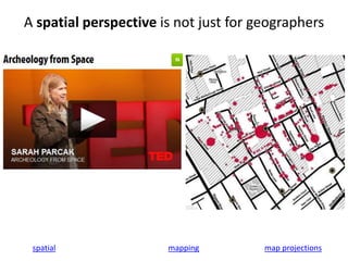A spatial perspective is not just for geographers
spatial mapping map projections
 
