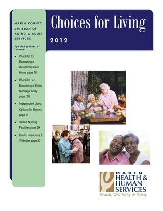 Choices for Living
2013-2014
9 Independent
Living Options
18 Care Home
Evaluation
Checklist
28 Skilled Nursing
Facilities
Evaluation
Checklist
29 Skilled Nursing
Facilities
30 Useful Websites
& Resources
M A R I N C O U N T Y
A G I N G & A D U L T
S E R V I C E S
 