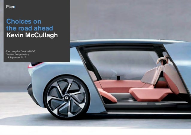 00 XXX 2014
Choices on
the road ahead
Kevin McCullagh
Eröffnung des Bereichs MOVE,
Telekom Design Gallery
18 September 2017
 