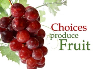 Choices
produce
  Fruit
 