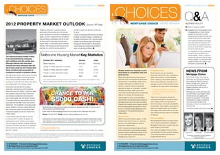CHOICES
                                                                                                                                                                                                                                              CHOICES Q&A
                                                                                                                                                                    SUMMER/AUTUMN 2012 ISSUE                                                                                                                                                  SUMMER/AUTUMN 2012 ISSUE



                             MORTGAGE CHOICE NEWS REVIEW




2012 PROPERTY MARKET OUTLOOK                                                                                                                                                                      Source: RP Data                                                MORTGAGE CHOICE NEWS REVIEW                                                   REDRAW FACILITY
                                                                                                                                                                                                                                                                                                                                               Q:  hat is Redraw Facility?
                                                                                                                                                                                                                                                                                                                                                  W
                                                                                 Regional markets in coastal locations,                                            property values as demand continues                                                                                                                                         A: Available with most Australian home
                                                                                                                                                                                                                                                                                                                                                  
                                                                                 particularly those linked with the tourism
                                                                                 sector are likely to continue to underperform.
                                                                                                                                                                   to grow.
                                                                                                                                                                   Overall, we anticipate that the soft conditions
                                                                                                                                                                                                                                               Grow your                                                                                           mortgage plans, a redraw facility
                                                                                                                                                                                                                                                                                                                                                   enables the borrower to make
                                                                                 Again, we don’t believe that the conditions
                                                                                 they are likely to experience will be as bad
                                                                                                                                                                   are likely to persist however, conditions will
                                                                                                                                                                   be better than those in 2011 and the market
                                                                                                                                                                                                                                               options                                                                                             additional payments to the loan then
                                                                                                                                                                                                                                                                                                                                                   redraw those funds at a later date.
                                                                                 as those which they have incurred over                                            is likely to be a little stronger. We forecast                                                                                                                                  This means borrowers could repay
                                                                                                                                                                                                                                                                                                                                                   their loan early by saving on the
                                                                                 recent years. On the other hand, markets                                          that growth will be limited. In those areas
                                                                                                                                                                                                                                                                                                                                                   interest they are charged and have
                                                                                 linked to the mining and resources sector                                         where values do increase they are likely to
                                                                                                                                                                                                                                                                                                                                                   access to extra funds if needed e.g.
                                                                                 are likely to continue to see growth in                                           grow at a rate below inflation.                                                                                                                                                 for home improvements.
                                                                                                                                                                                                                                                                                                                                                   It is important to fully understand
                                                                                                                                                                                                                                                                                                                                                   the terms and conditions of a

The national property market is likely
                                                                                    Melbourne Housing Market Key Statistics                                                                                                                                                                                                                        redraw facility. Often a minimum
                                                                                                                                                                                                                                                                                                                                                   redraw amount and a fee for each
to be characterized by continuing                                                                                                                                                                                                                                                                                                                  redraw applies. It is therefore best
soft conditions over the coming year.                                                     October 2011 statistics	                                                              Houses	                             Units
                                                                                                                                                                                                                                                                                                                                                   suited to those who wish to use
Although interest rates have been                                                         Median sale price	                                                                    $505,950	                          $430,000                                                                                                                        the facility occasionally.
reduced and many anticipate they will
                                                                                          Change in median sale price (12 months)	                                              1.2% 	                             0.0%
fall to lower levels we don’t believe that
                                                                                          Change in median sale price (3 years)	                                                26.2%	                             18.4%
these conditions will necessarily be
conducive to growth in property values.                                                   Change in median sale price (5 years)	                                                45.9%	                             41.7%
                                                                                                                                                                                                                                                Smaller lenders are enjoying a come-
                                                                                                                                                                                                                                                back based on competitive rates and
                                                                                                                                                                                                                                                                                              Competitive rates
                                                                                                                                                                                                                                                                                              Small lenders are also tempting
                                                                                                                                                                                                                                                                                                                                                News from
Although lower interest rates improve housing                                                                                                                                                                                                   great service.                                borrowers with some very competitive              Mortgage Choice
                                                                                          Median asking rent	                                                                   $360	                              $350
affordability we believe most will remember                                                                                                                                                                                                     When the global financial crisis struck in    deals. According to Louise Petchler,              At this time of year, you may be
how quickly the Reserve Bank lifted rates                                                 Source: RP Data Suburb Scorecard Report (October 2011). All figures are current and based on data available at the time                               2007/08 many of Australia’s small lenders     CEO of Abacus, the interest rates on              assessing your financial situation
coming out of the GFC and will be wary about                                              the report is published. Figures are indicative only and subject to revision.                                                                         were hit hard. A worldwide credit crunch      home loans offered by mutuals is, on              and exploring different ways to
                                                                                                                                                                                                                                                created challenging conditions for all                                                          better manage your money. As
speculating within the housing market.                                                                                                                                                                                                                                                        average, around 0.46% less than those
                                                                                                                                                                                                                                                                                                                                                your home loan is often your
Consumers are well and truly acting                                                                                                                                                                                                             lenders. However without substantial          charged by the major banks. She explains,
                                                                                                                                                                                                                                                                                                                                                biggest expense this can be a
                                                                                                                                                                                                                                                deposits to draw on, Australia’s “mutuals”
cautiously, saving at around the highest                                                                                                                                                                                                                                                        “A difference like that could mean              good place to start.
                                                                                                                                                                                                                                                (building societies, credit unions and

                                                                                                             CHANCE TO WIN
levels since the mid 1980’s. Credit and debit                                                                                                                                                                                                                                                   thousands of dollars over the life of           Revising your home loan plan with
                                                                                                                                                                                                                                                community owned banks) found it especially
card statistics also show that consumers                                                                                                                                                                                                                                                        a home loan.”                                   our free Home Loan Health Check
                                                                                                                                                                                                                                                difficult to compete with the big banks.
are showing a preference for using their                                                                                                                                                                                                                                                                                                        will ensure you are getting the


                                                                                                             $5000 CASH!                                                                                                                        Fast forward to 2012, and Australia’s         That’s not to say banks should be                 most from your loan. The current
own money rather than the banks. Growth
                                                                                                                                                                                                                                                small lenders are experiencing a welcome      overlooked altogether. Smaller lenders            marketplace is highly competitive
in housing credit has been benign over the
                                                                                                                                                                                                                                                resurgence among home loan borrowers.         can’t always match our big banks in               with new products launching
past year and has fallen when you remove
                                                                                                                                                                                                                                                Figures from industry-body Abacus confirm     terms of product choice and availability          everyday, so now is an ideal time to
refinances. The availability of housing credit
                                                                                                                                                                                                                                                that mutuals enjoyed loan growth of 8.4%      of branches. That makes it important to           shop around.
seems unlikely to improve significantly over                                            Simply fill out an entry form and make and attend an appointment with us, and you are in
                                                                                        with a chance to win $5,000 cash.                                                                                                                       for the 12 months ended September 2011        keep your options open and consider               Contact us today, we’d love to help!
the coming year given the European Debt
                                                                                                                                                                                                                                                compared to 7.9% growth among the             both large and small lenders to find the
Crisis and ongoing economic woes in the                                                 Enter online at www.mortgagechoice.com.au or ask us for a hardcopy entry form.
                                                                                                                                                                                                                                                major banks.                                  loan offering the best value and breadth
United States.                                                                          Phone: 03 9432 6070 Email: hannah.fox@mortgagechoice.com.au                                                                                                                                           of features.
Lower interest rates are likely to result in                                                                                                                                                                                                    Service focus
an improvement in sales. As always the                                                  The Win $5,000 Cash promotion starts 05/03/12 and ends 31/05/12. Entries must be received before 5pm AEST 31/05/12.                                     Without big advertising budgets, smaller      Options available
                                                                                        Draw will be held on 01/06/12. Winner’s name will be published in The Australian on 06/06/12. Complete TCs and Privacy
performance will be varied across capital                                               Notice available from www.mortgagechoice.com.au. The promoter is Mortgage Choice Ltd at L10, 100 Pacific Hwy, North                                     lenders have had to focus on customer         Recognising the need to compare loans
                                                                                        Sydney NSW 2060. Authorised under NSW Permit No. [LTPS/12/00065] and ACT Permit No. [ACT TP 12/00161].
city and regional markets. Sydney, Brisbane,                                                                                                                                                                                                    service and outstanding loan value to         from a broad cross section of lenders,
Perth and Canberra are likely to be relatively                                                                                                                                                                                                  build their market share.                     Mortgage Choice has a range of big and
better performers (albeit with limited if any                                     Congratulations                                                                                                                                               A 2011 survey by consumer group Choice
                                                                                                                                                                                                                                                                                              small lenders on the panel.
growth in values).                                                                Congratulations to Mrs Bronwyn Smith who was the lucky winner of the Mortgage Choice ‘Chance to win a $5000 cash’ competition.                                found credit unions and building societies    This means Mortgage Choice brokers
                                                                                                                                                                                                                                                scored customer satisfaction scores of 70%    offer flexibility of choice and the certainty    Hannah Fox           Debra Allen       Christopher Berry
Privacy: There will be occasions where we would like to send you valuable information directly related to property finance, as well as other related offers, tips and opportunities. However should you wish to receive only certain types
of information or nothing at all, please contact your local franchise principal. Disclaimer: The content of this newsletter is written expressly for education purposes and is based on the opinions of the authors. The authors and agents     or more, while banks overall managed an       of securing the ideal home loan at a               This franchise is independently owned and operated by
for the authors are unable to accept any liability or responsibility whatsoever to any error or omission or any loss or damage of any kind sustained by a person or entity arising from the use of this information. It is recommended that
you seek professional advice relevant to your specific circumstances before acting on the information based in this document.                                                                                                                   average score of just 47% .                   budget-friendly rate.                                        Diamond Valley Consulting Pty. Ltd.
                                                                                                                                                                                                                                                                                                                                                                    ABN 20 093 197 294




    03 9432 6070        hannah.fox@mortgagechoice.com.au                                                                                                                                                                                         03 9432 6070        hannah.fox@mortgagechoice.com.au
    MortgageChoice.com.au/greensborough1                                                                                                                                                                                                         MortgageChoice.com.au/greensborough1
 Suite 4, Level 1/86 Grimshaw Street, Greensborough VIC 3088                                                                                                                                                                                  Suite 4, Level 1/86 Grimshaw Street, Greensborough VIC 3088
 