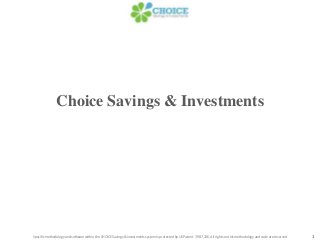 Choice Savings & Investments
1Specific methodology and software within the CHOICE Savings & Investments system is protected by US Patent 7,987,136. All rights on this methodology and code are reserved
 