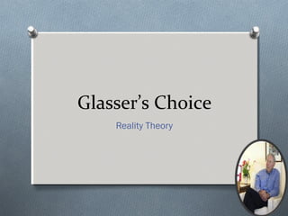 Glasser’s Choice
Reality Theory
 