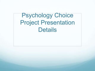 Psychology Choice
Project Presentation
Details
 