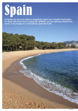 Costa Brava
SpainCertainly not short on charm or popularity, Spain has a wealth of amenities
for those who know how to enjoy life.Whether you are seeking a beachfront
resort, a city escape or a rural retreat, Spain has it all.
 