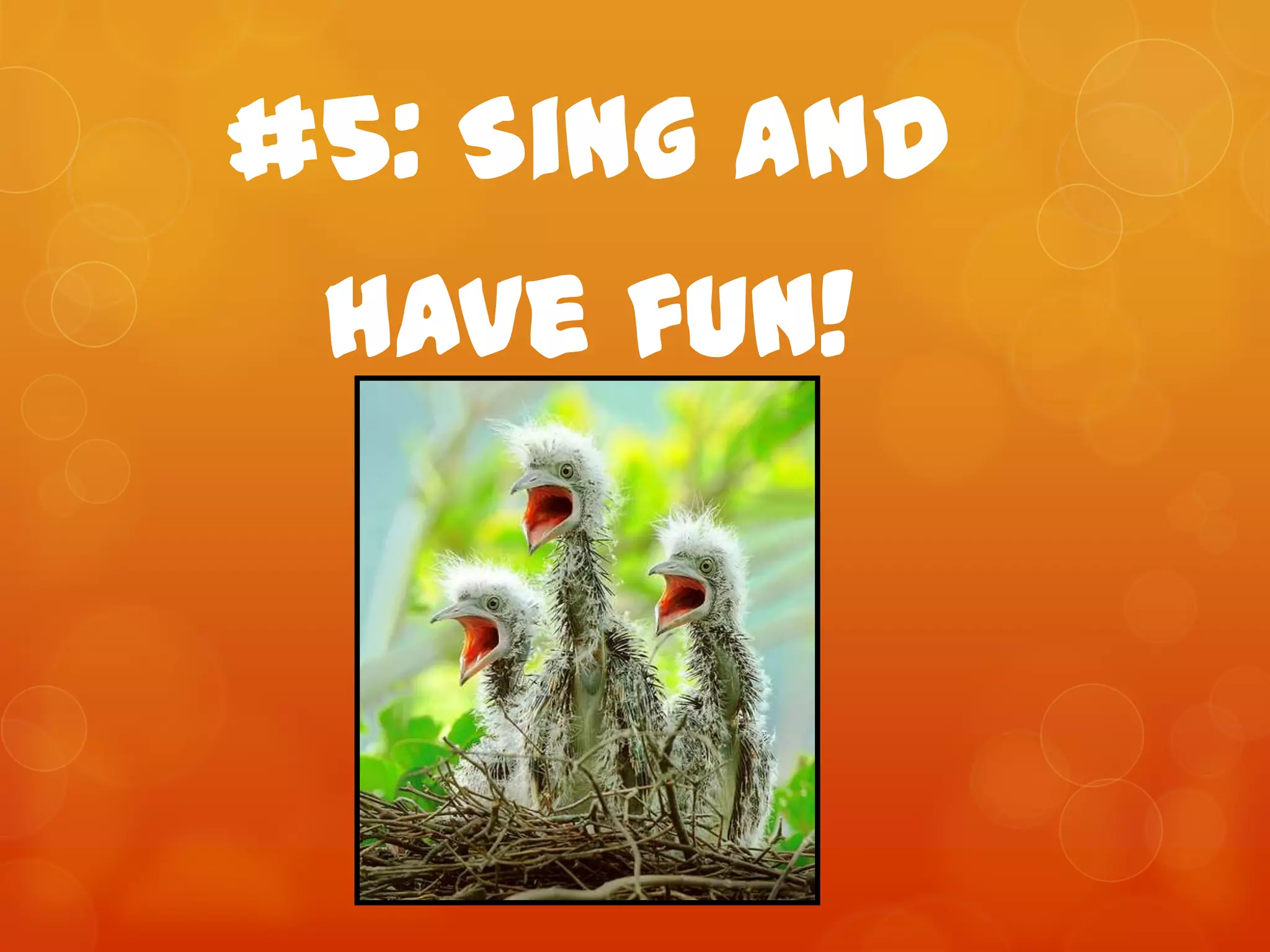 #5: Sing and have fun!
