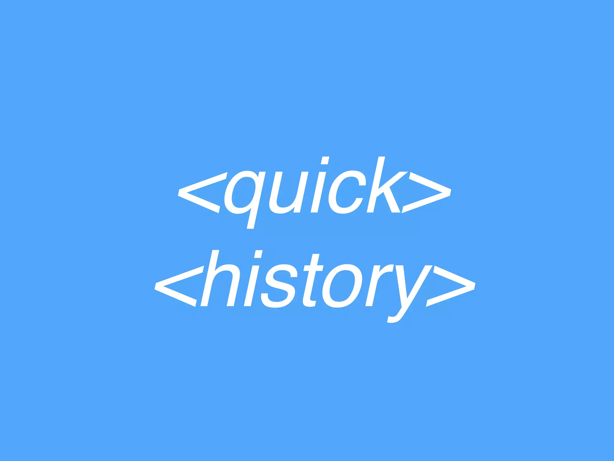 <quick>
<history>
 