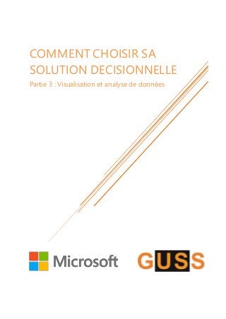 COMMENT CHOISIR SA
SOLUTION DECISIONNELLE
Partie 3 : Visualisation et analyse de données
 