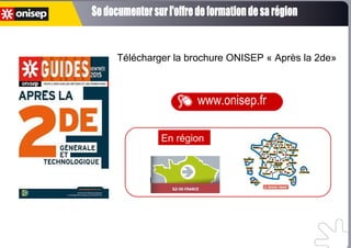 Télécharger la brochure ONISEP « Après la 2de»
En région
www.onisep.fr
 