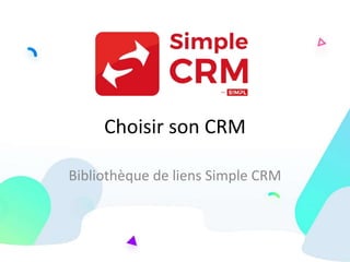 Choisir son CRM
Bibliothèque de liens Simple CRM
 