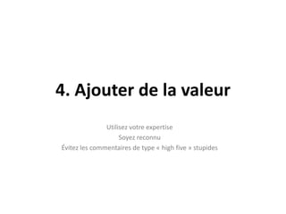Évaluer et mesurer Google Analytics : Les statistiques de votre site Web;Google Keywords : Qu’est-cequecherchent les gens sur Google?Kampyle.com  : rétroactionsur la qualité de votre site Web;Clicktale.com : reconstituer les visites en vidéos;Addthis.com :  nombre de partage des médiassociaux;PublicitéFacebook : déterminer le bassin de clients cibles;Statistiques Page Facebook : résultats de votre page Facebookentreprise;Moteur de personnes Linkedin.com : résultats de recherche de professionnels;search.twitter.com  : Recherche et veillesur Twitter;Google Alert  : Suivrevotreentrepriseouvotresecteur;