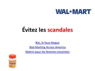 Évitez les scandalesBixi, le faux blogueWal-MartingAcrossAmericaMotrin pour les femmes enceintes