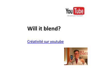 Will it blend?	Créativitésuryoutube