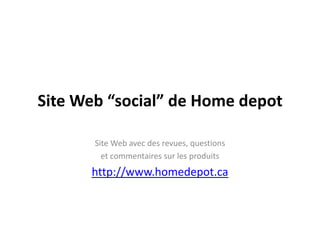 Site Web “social” de Home depotSite Web avec des revues, questions et commentaires sur les produitshttp://www.homedepot.ca