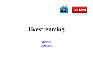 LivestreamingJustin.tvUstream.tv