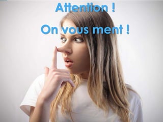 - 9 - 
On vous ment ! 
Search Foresight 2014 © 
Agence Conseil en Stratégie Digitale 
Attention ! 
On vous ment ! 
 