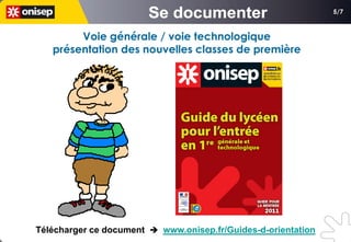 5/7



        Voie générale / voie technologique
   présentation des nouvelles classes de première




Télécharger ce document  www.onisep.fr/Guides-d-orientation
 