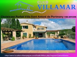 Choisissez Parfait Villa Sant Antoni de Portmany vacances
http://www.locationvillaespagne.com/findAllVillas.php?region=Costa-Blanca
 